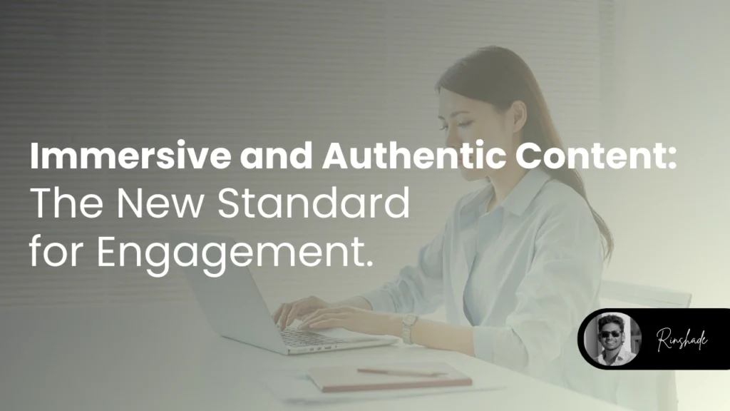 Immersive and authentic content: The new standard for engagement by best freelance digital Malappuram